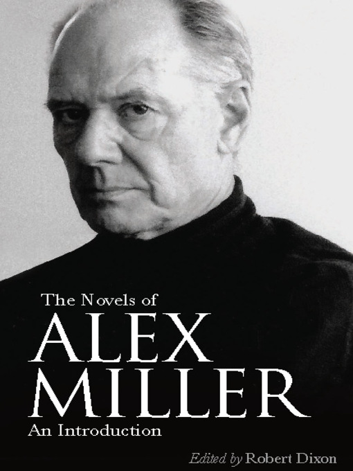 Title details for The Novels of Alex Miller by Robert Dixon - Available